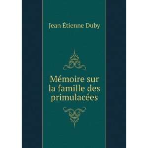  ©moire sur la famille des primulacÃ©es Jean Ã?tienne Duby Books