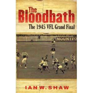  The Bloodbath  The 1945 VFL Grand Final (9781920769970 