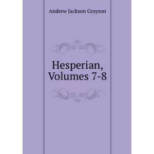  Hesperian, Volumes 7 8 Andrew Jackson Grayson Books