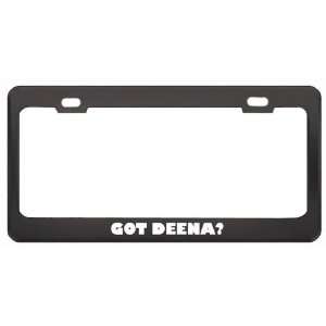 Got Deena? Career Profession Black Metal License Plate Frame Holder 