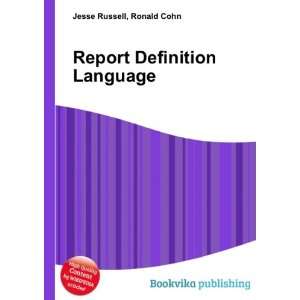  Report Definition Language Ronald Cohn Jesse Russell 