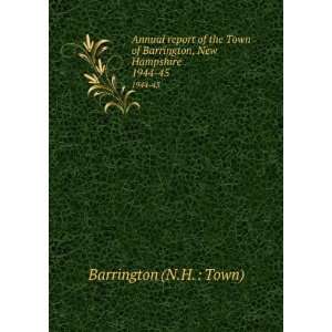   of Barrington, New Hampshire. 1944 45 Barrington (N.H.  Town) Books