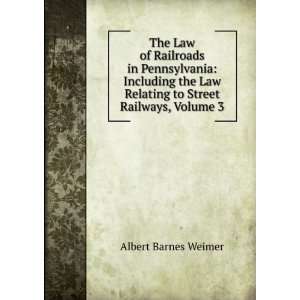 Law of Railroads in Pennsylvania Including the Law Relating to Street 