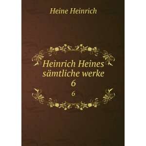  Heinrich Heines sÃ¤mtliche werke. 6 Heine Heinrich 