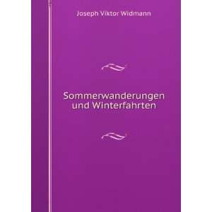  Sommerwanderungen und Winterfahrten Joseph Viktor Widmann Books