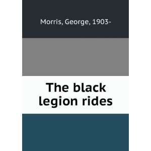  The black legion rides George, 1903  Morris Books