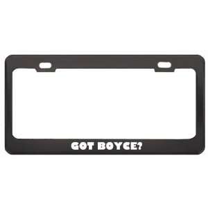  Got Boyce? Boy Name Black Metal License Plate Frame Holder 