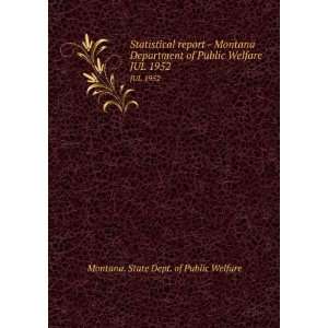   Department of Public Welfare. JUL 1952 Montana. State Dept. of Public
