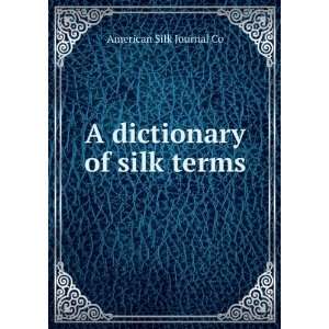  A dictionary of silk terms. American Silk and Rayon 