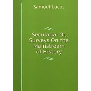    Or, Surveys On the Mainstream of History Samuel Lucas Books