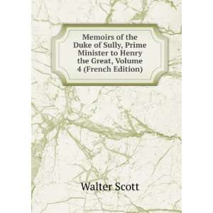   of Sully, Prime Minister to Henry the Great, Volume 4 (French Edition