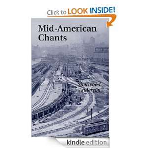 Mid American Chants (2011 Authorial Biography) Sherwood Anderson 