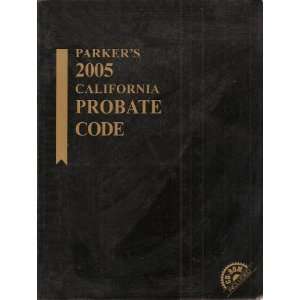  Parkers 2005 California Probate Code   With Excerpts from 