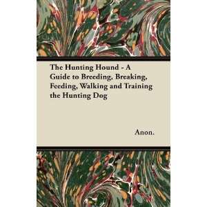   , Walking and Training the Hunting Dog (9781447421016): Anon.: Books