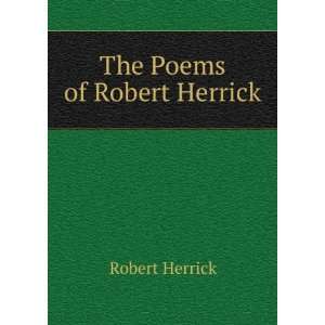  The Poems of Robert Herrick Robert Herrick Books