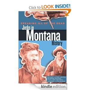  Dead: Jerks in Montana History, 2nd (Speaking Ill of the Dead: Jerks 