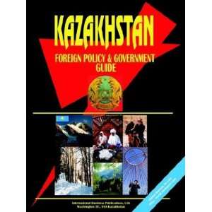  Kazakhstan Foreign Policy and Government Guide 