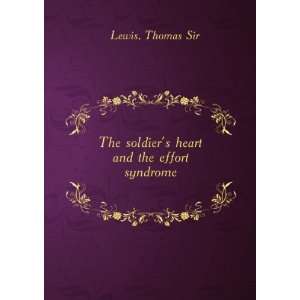   soldiers heart and the effort syndrome. 7 Thomas Sir Lewis Books