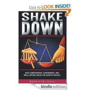 Shakedown: How Corporations, Government, and Trial Lawyers Abuse the 