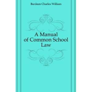   A Manual of Common School Law: Bardeen Charles William: Books