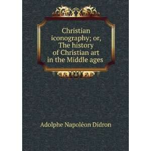   Christian art in the Middle ages .: Adolphe NapolÃ©on Didron: Books