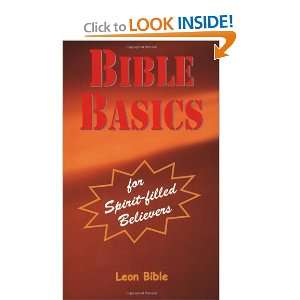 Bible Basics for Spirit filled Believers: Leon Bible: 9780967199511 