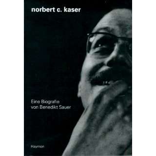  Norbert C. Kaser Eine Biografie (German Edition 