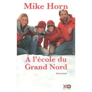   cole du Grand Nord (French Edition) (9782845632660) Mike Horn Books