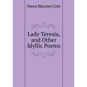    Lady Teresia, and Other Idyllic Poems Owen Blayney Cole Books