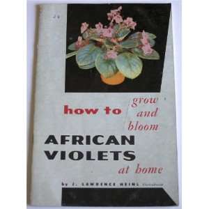  How to Grow and Bloom African Violets at Home J. Lawrence 
