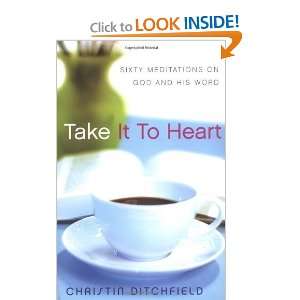  Take It To Heart Sixty Meditations on God and His Word 