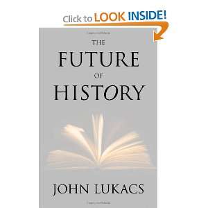  The Future of History [Hardcover] John Lukacs Books