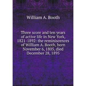   born November 6, 1805, died December 28, 1895 William A. Booth Books
