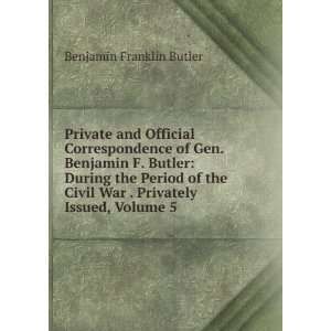 Private and Official Correspondence of Gen. Benjamin F. Butler During 
