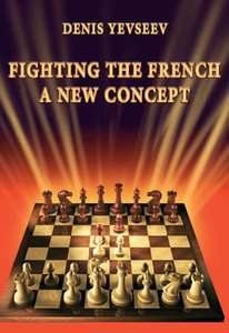   the French A New Concept. By Denis Yevseev. NEW CHESS BOOK  