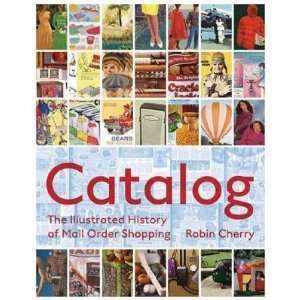  Catalog An Illustrated History of Mail Order Shopping [CATALOG 