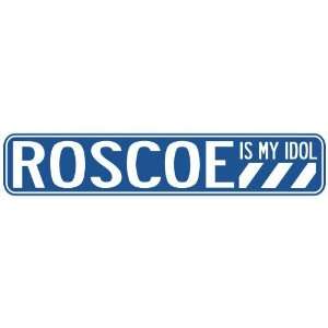   ROSCOE IS MY IDOL STREET SIGN