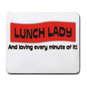 LUNCH LADY And loving every minute of it Mousepad