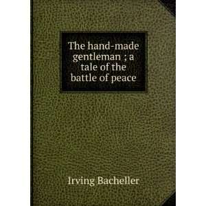  gentleman ; a tale of the battle of peace Irving Bacheller Books