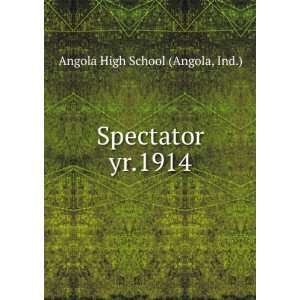    Spectator. yr.1914 Ind.) Angola High School (Angola Books