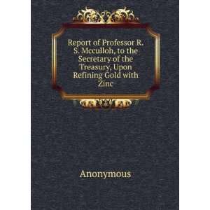   of the Treasury, Upon Refining Gold with Zinc Anonymous Books