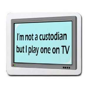  Im not a custodian but I play one on TV Mousepad Office 