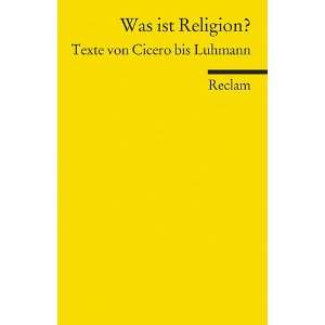 Was ist Religion? Texte von Cicero bis Luhmann  Jens 