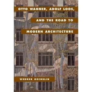  Otto Wagner, Adolf Loos, and the Road to Modern 