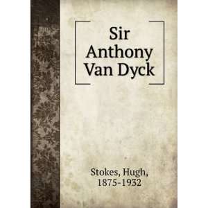  Sir Anthony Van Dyck. Hugh Stokes Books