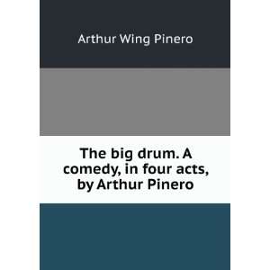   comedy, in four acts, by Arthur Pinero Arthur Wing Pinero Books