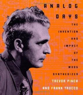 Analog Days The Invention and Impact of the Moog Synthesizer