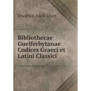   Codices Graeci et Latini Classici Friedrich Adolf Ebert Books