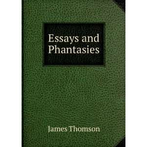  Essays and Phantasies James Thomson Books