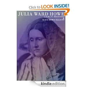 Julia Ward Howe 1819 1910: LAURA E. RICHARDS, MAUD HOWE ELLIOTT 